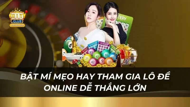 Bật mí mẹo hay tham gia lô đề online dễ thắng lớn tại Hitclub