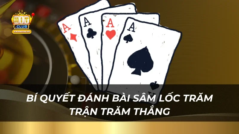 Bí quyết đánh bài Sâm Lốc trăm trận trăm thắng