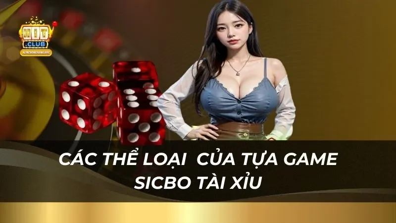 Các thể loại cá cược của tựa game sicbo tài xỉu Hitclub