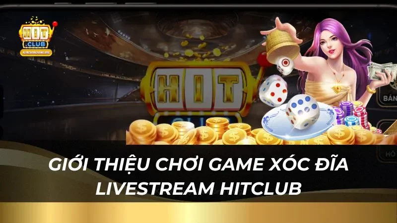 Giới thiệu chơi game xóc đĩa livestream 