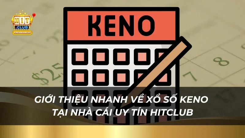 Giới thiệu nhanh về Xổ số Keno tại nhà cái uy tín HitClub