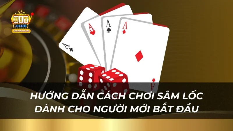 Hướng dẫn cách chơi Sâm Lốc dành cho người mới bắt đầu