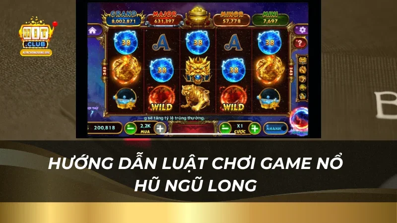 Hướng dẫn luật chơi game nổ hũ ngũ long