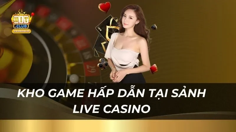 Kho game hấp dẫn đông đảo người chơi tại sảnh live casino