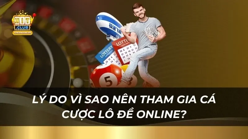 Lý do vì sao nên tham gia cá cược lô đề online tại nhà cái?