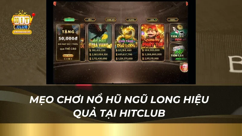 Mẹo chơi nổ hũ ngũ long hiệu quả tại Hitclub