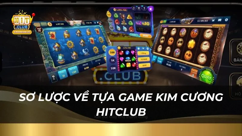 Sơ lược về tựa game kim cương Hitclub