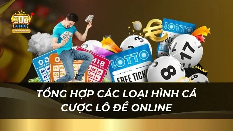 Tổng hợp các loại hình cá cược lô đề online tại nhà cái