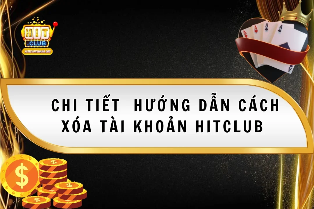 chi-tiet-huong-dan-cach-xoa-tai-khoan-hitclub